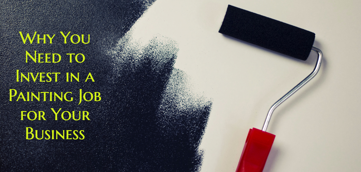 5 Reasons Why You Need to Invest in a Painting Job for Your Business